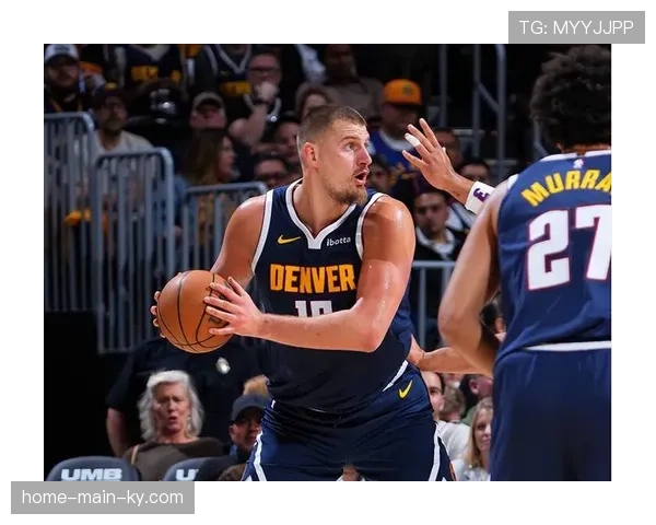 掘金进攻效率125.5创新高 约基奇场均准三双领跑MVP榜